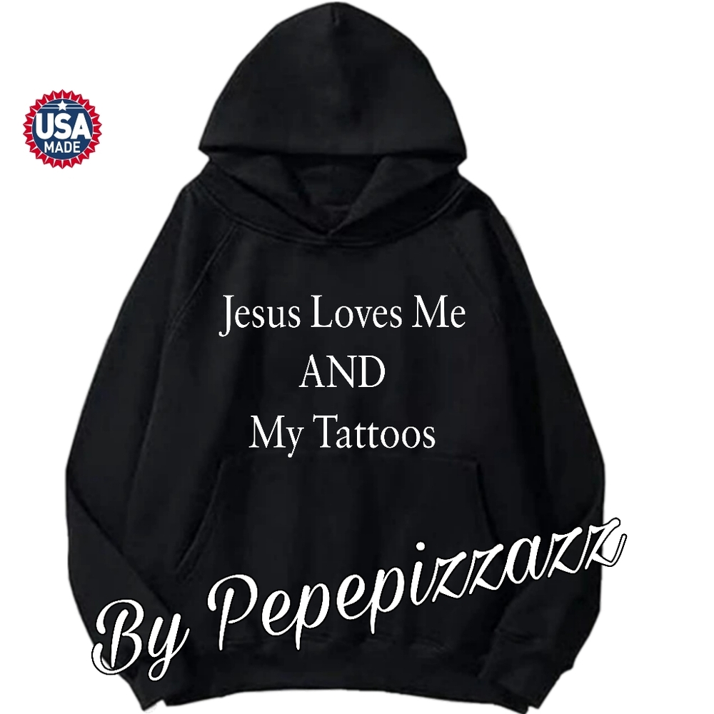 UNISEX TSHIRT "JESUS LOVES ME AND MY TATTS" HAND CRAFTED HOODIE SWEATSHIRT